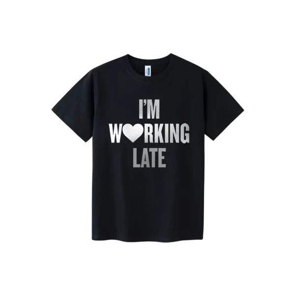 I'M WORKING LATE BLACK T-SHIRT