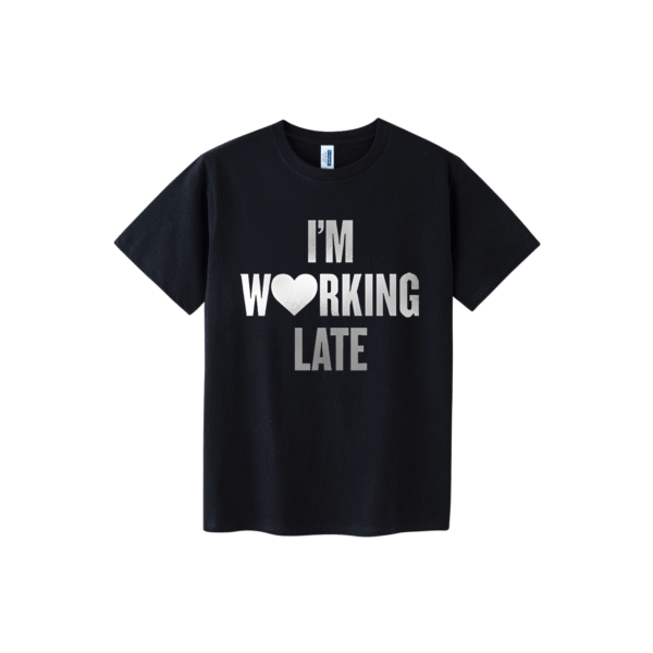 I’M WORKING LATE BLACK T-SHIRT